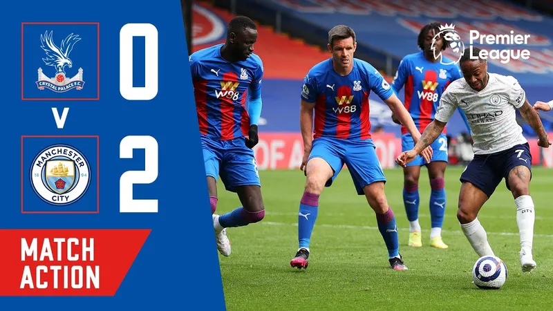 Trận đấu giữa Crystal Palace và Man City - "Crystal Palace" vs